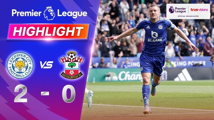 ไฮไลท์ TrueVisions : เลสเตอร์ ซิตี้ 2-0 เซาธ์แฮมป์ตัน